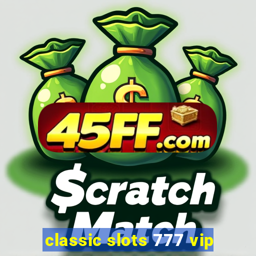 classic slots 777 vip